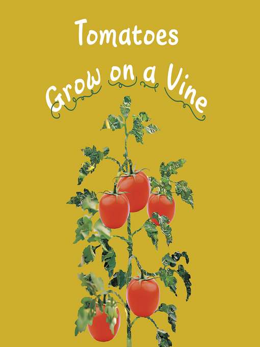 Title details for Tomatoes Grow on a Vine by Mari Schuh - Available